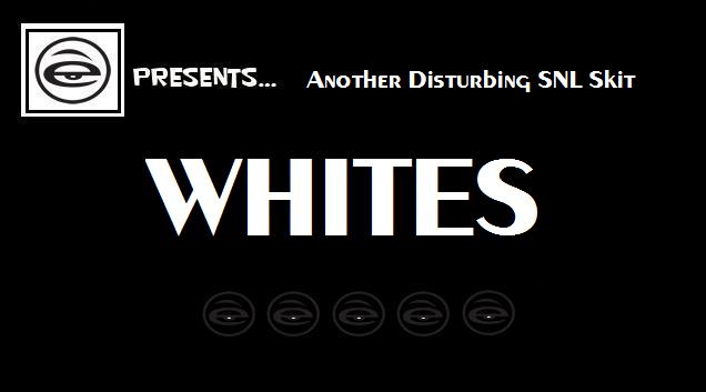 Saturday Night Live WHITES Skit